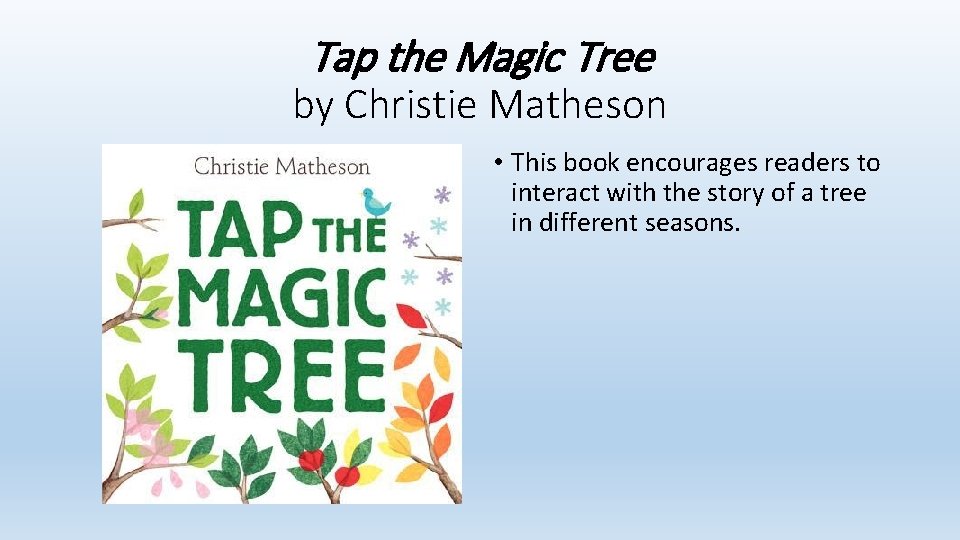 Tap the Magic Tree by Christie Matheson • This book encourages readers to interact