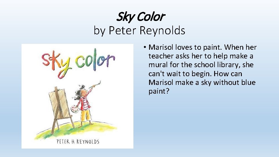 Sky Color by Peter Reynolds • Marisol loves to paint. When her teacher asks