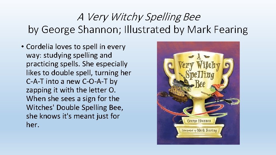 A Very Witchy Spelling Bee by George Shannon; Illustrated by Mark Fearing • Cordelia