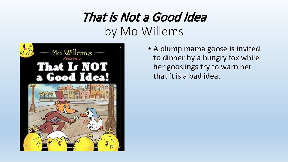 That is Not a Good Idea by Mo Willems • A plump mama goose