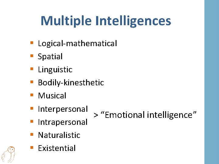 Multiple Intelligences § § § § § Logical-mathematical Spatial Linguistic Bodily-kinesthetic Musical Interpersonal >