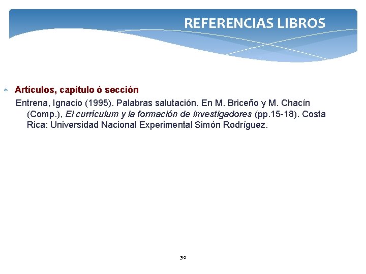REFERENCIAS LIBROS Artículos, capítulo ó sección Entrena, Ignacio (1995). Palabras salutación. En M. Briceño