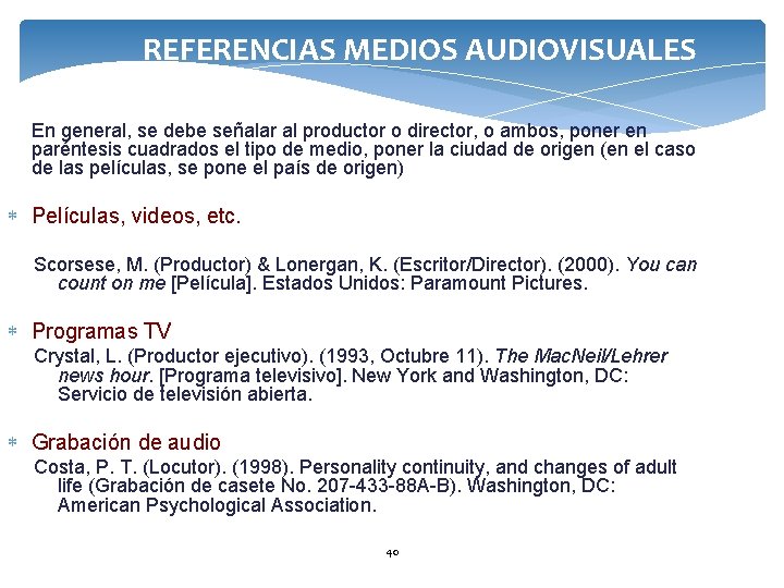 REFERENCIAS MEDIOS AUDIOVISUALES En general, se debe señalar al productor o director, o ambos,