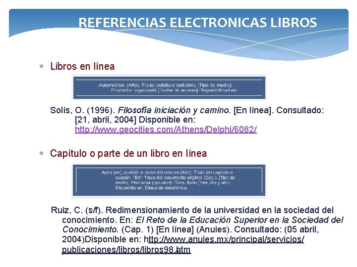 REFERENCIAS ELECTRONICAS LIBROS Libros en línea Solís, O. (1996). Filosofía iniciación y camino. [En