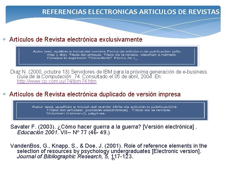 REFERENCIAS ELECTRONICAS ARTICULOS DE REVISTAS Artículos de Revista electrónica exclusivamente Díaz N. (2000, octubre