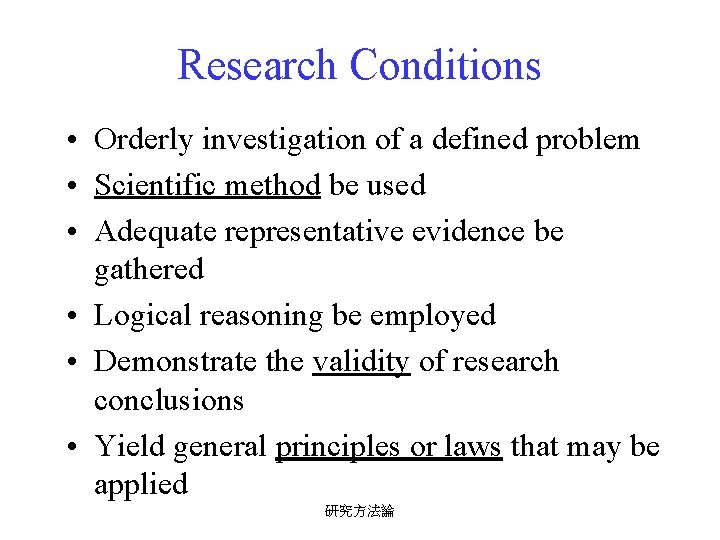 Research Conditions • Orderly investigation of a defined problem • Scientific method be used