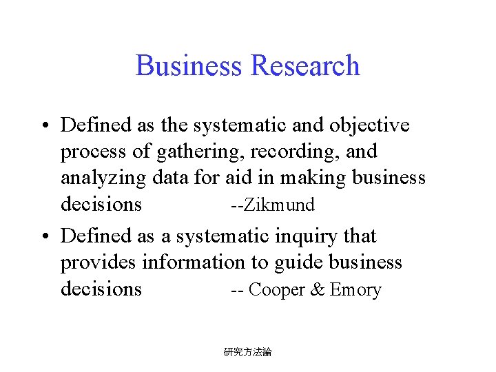 Business Research • Defined as the systematic and objective process of gathering, recording, and