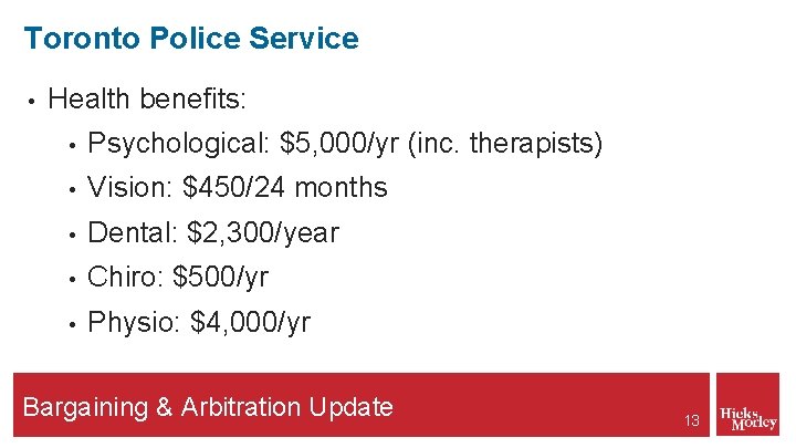 Toronto Police Service • Health benefits: • Psychological: $5, 000/yr (inc. therapists) • Vision: