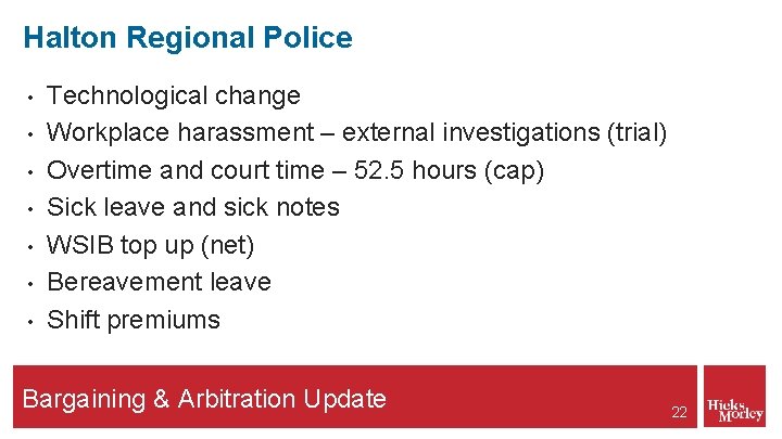 Halton Regional Police • • Technological change Workplace harassment – external investigations (trial) Overtime