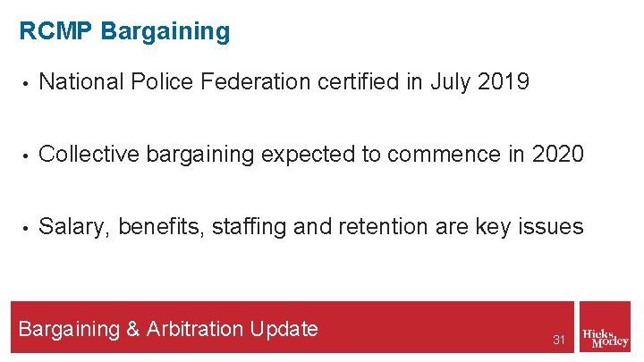 RCMP Bargaining • National Police Federation certified in July 2019 • Collective bargaining expected