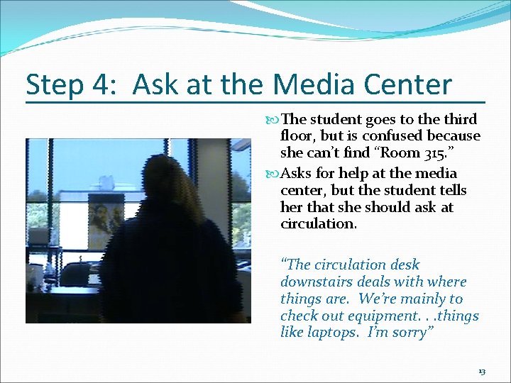 Step 4: Ask at the Media Center The student goes to the third floor,