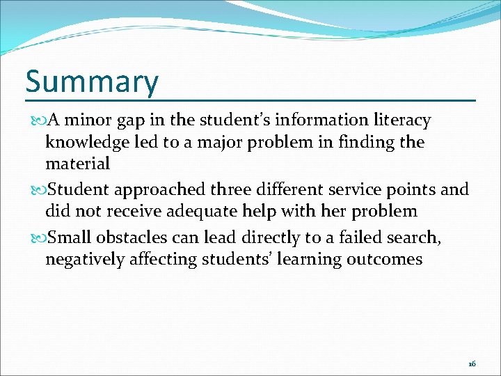 Summary A minor gap in the student’s information literacy knowledge led to a major