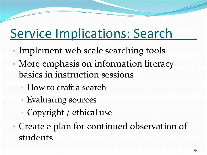 Service Implications: Search • Implement web scale searching tools • More emphasis on information