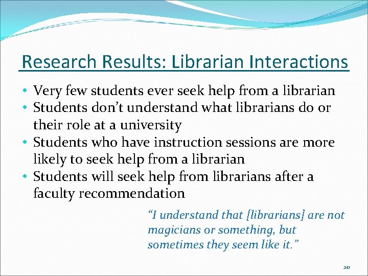 Research Results: Librarian Interactions • Very few students ever seek help from a librarian