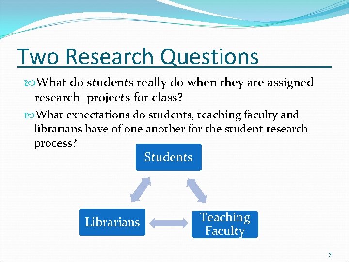 Two Research Questions What do students really do when they are assigned research projects