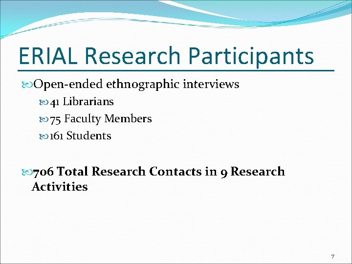 ERIAL Research Participants Open-ended ethnographic interviews 41 Librarians 75 Faculty Members 161 Students 706