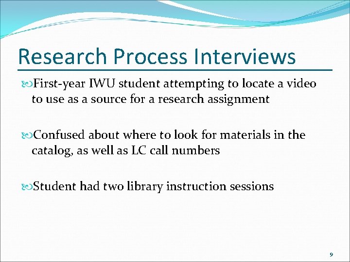 Research Process Interviews First-year IWU student attempting to locate a video to use as