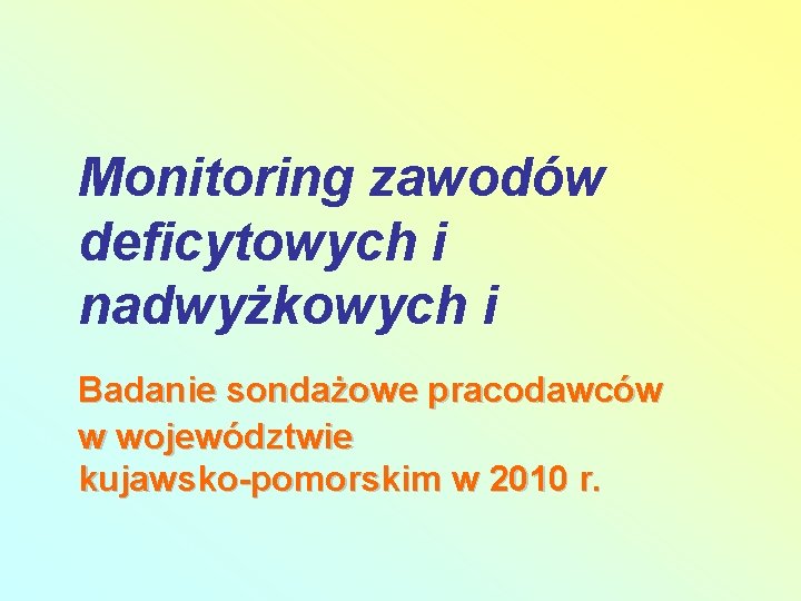 Monitoring zawodów deficytowych i nadwyżkowych i Badanie sondażowe pracodawców w województwie kujawsko-pomorskim w 2010