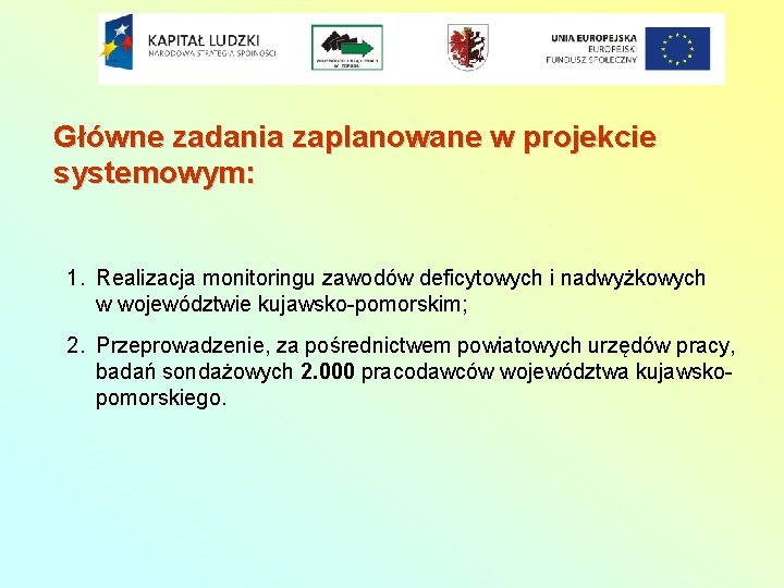 Główne zadania zaplanowane w projekcie systemowym: 1. Realizacja monitoringu zawodów deficytowych i nadwyżkowych w