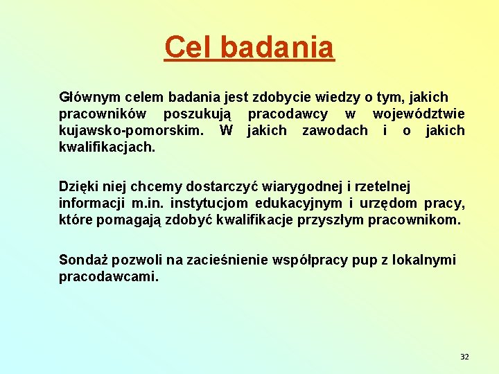 Cel badania Głównym celem badania jest zdobycie wiedzy o tym, jakich pracowników poszukują pracodawcy