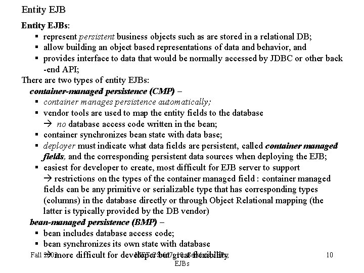 Entity EJBs: § represent persistent business objects such as are stored in a relational