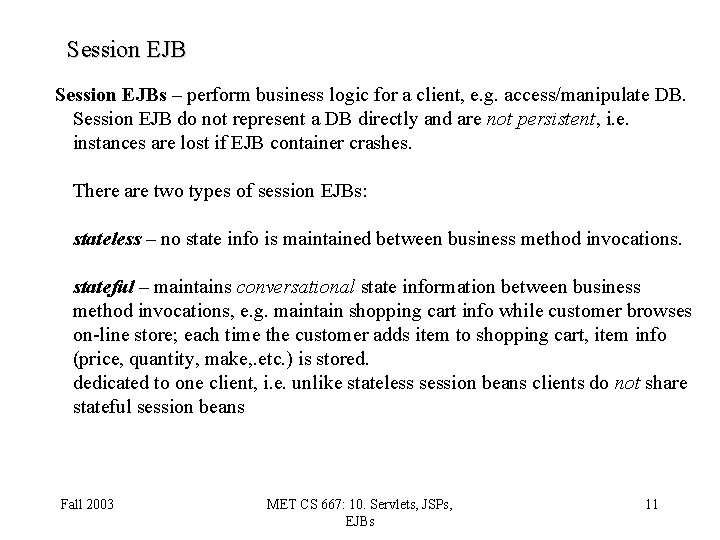 Session EJBs – perform business logic for a client, e. g. access/manipulate DB. Session