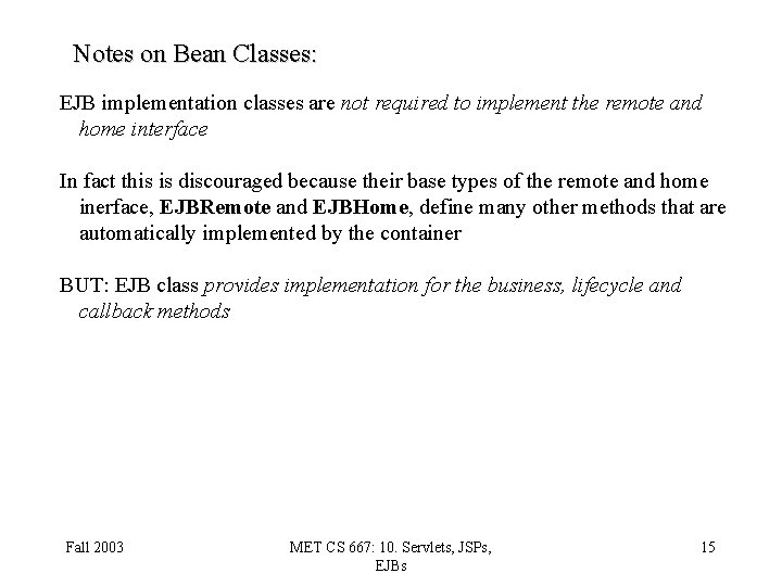 Notes on Bean Classes: EJB implementation classes are not required to implement the remote
