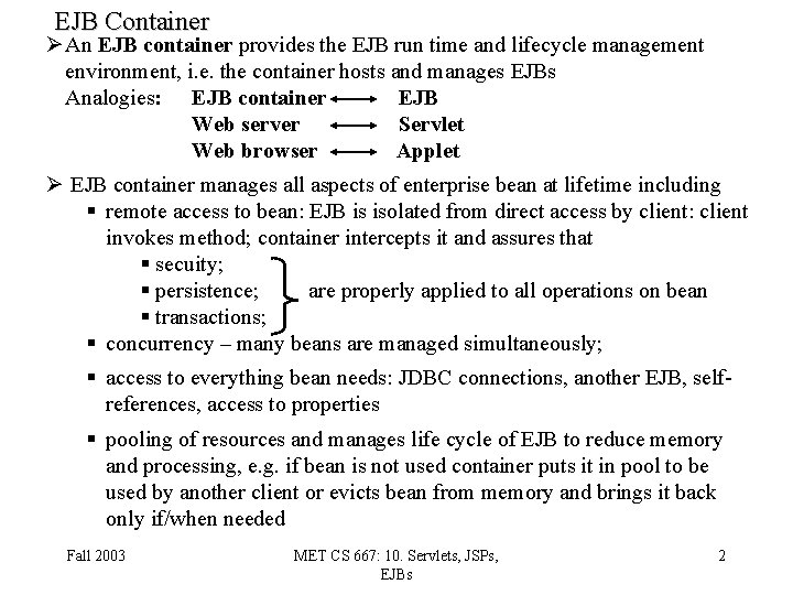 EJB Container Ø An EJB container provides the EJB run time and lifecycle management