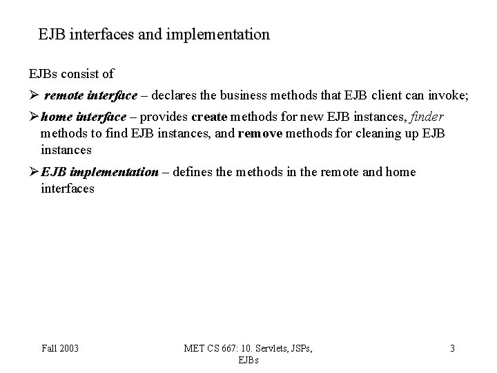 EJB interfaces and implementation EJBs consist of Ø remote interface – declares the business