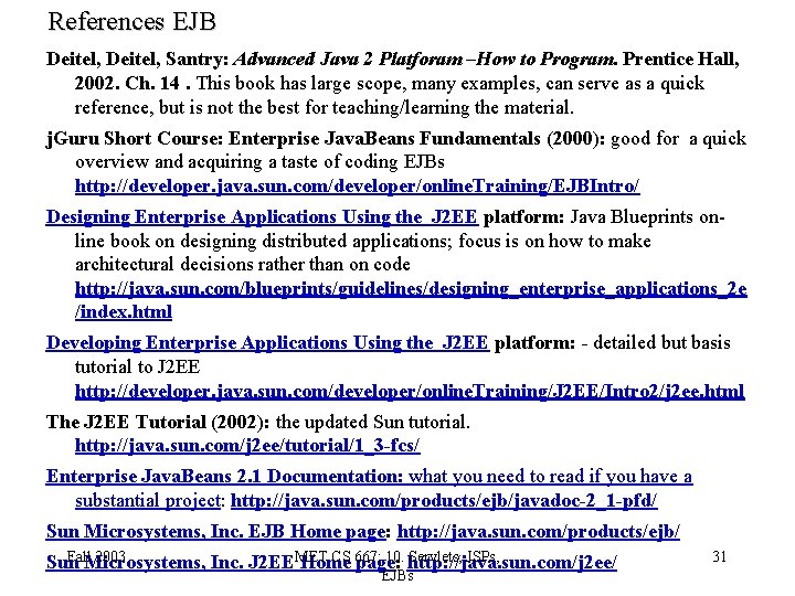 References EJB Deitel, Santry: Advanced Java 2 Platforam –How to Program. Prentice Hall, 2002.