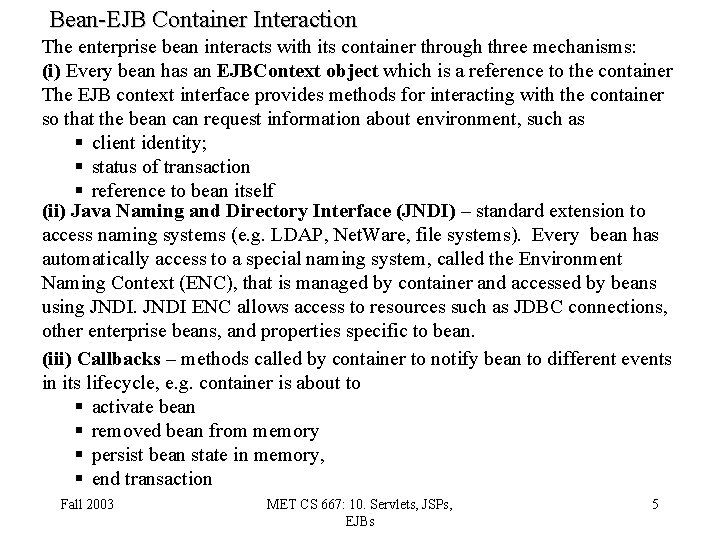 Bean-EJB Container Interaction The enterprise bean interacts with its container through three mechanisms: (i)