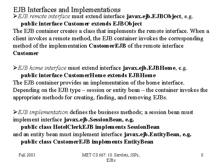 EJB Interfaces and Implementations ØEJB remote interface must extend interface javax. ejb. EJBObject, e.
