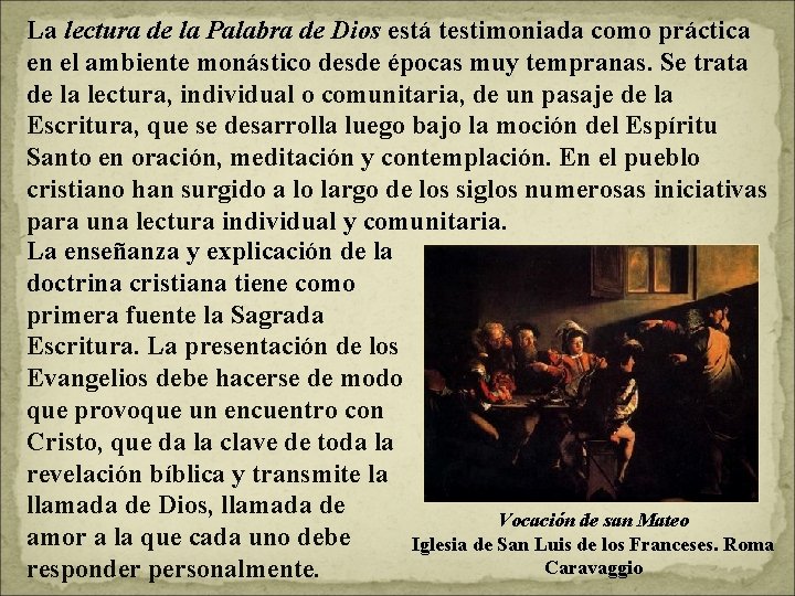 La lectura de la Palabra de Dios está testimoniada como práctica en el ambiente