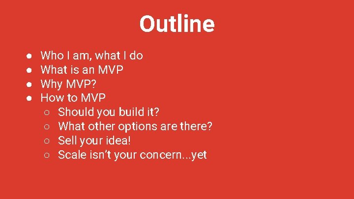 Outline ● ● Who I am, what I do What is an MVP Why