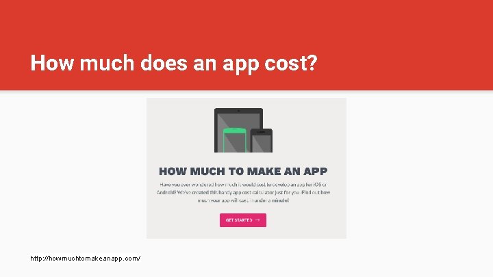 How much does an app cost? http: //howmuchtomakeanapp. com/ 