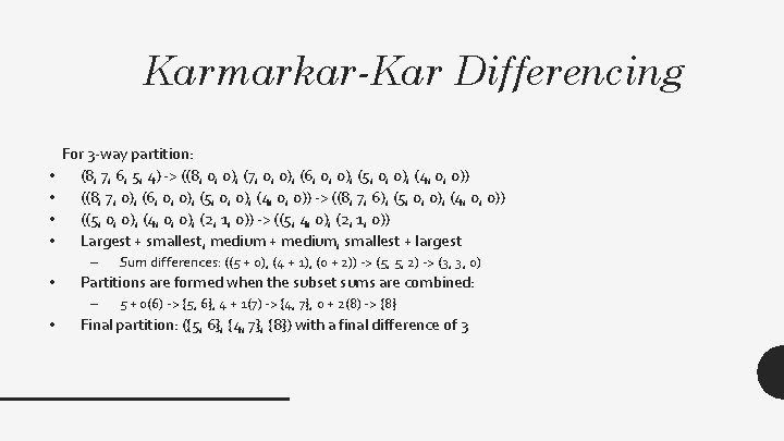 Karmarkar-Kar Differencing • • For 3 -way partition: (8, 7, 6, 5, 4) ->