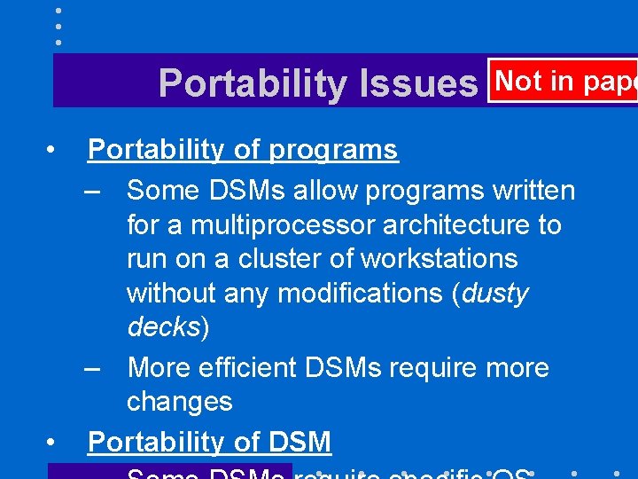 Portability Issues • • Not in pape Portability of programs – Some DSMs allow