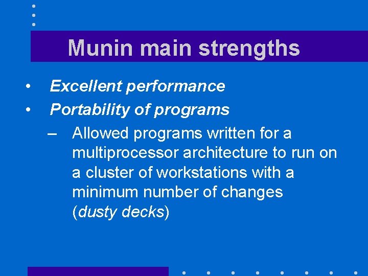 Munin main strengths • • Excellent performance Portability of programs – Allowed programs written