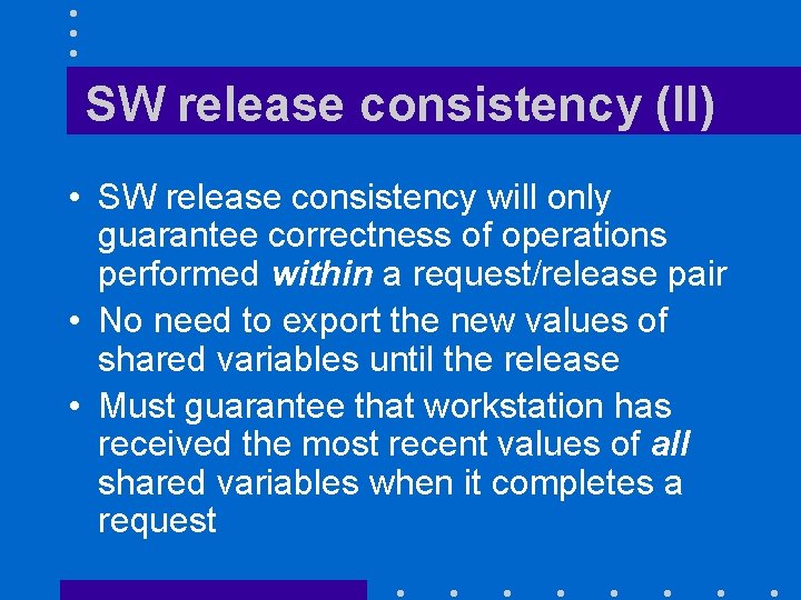 SW release consistency (II) • SW release consistency will only guarantee correctness of operations