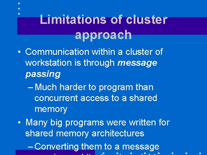 Limitations of cluster approach • Communication within a cluster of workstation is through message