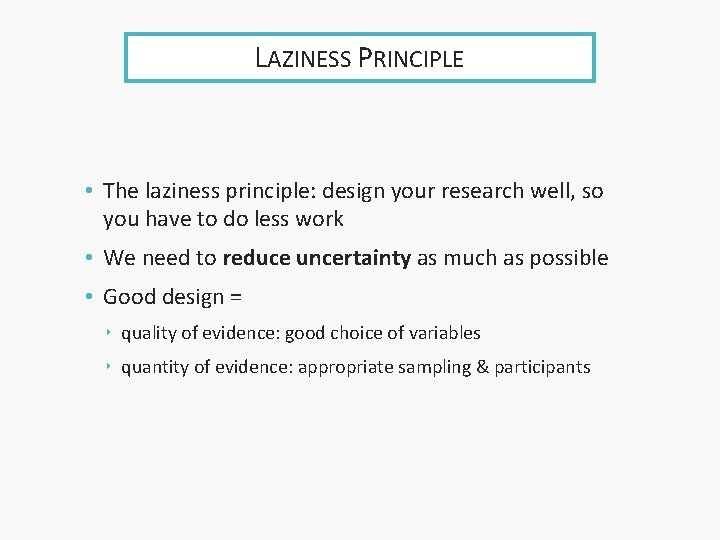 LAZINESS PRINCIPLE • The laziness principle: design your research well, so you have to