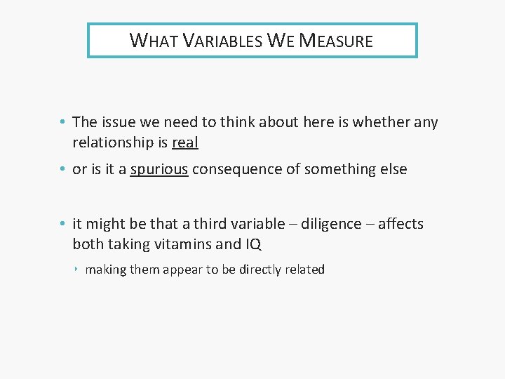 WHAT VARIABLES WE MEASURE • The issue we need to think about here is