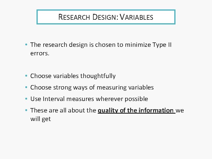 RESEARCH DESIGN: VARIABLES • The research design is chosen to minimize Type II errors.