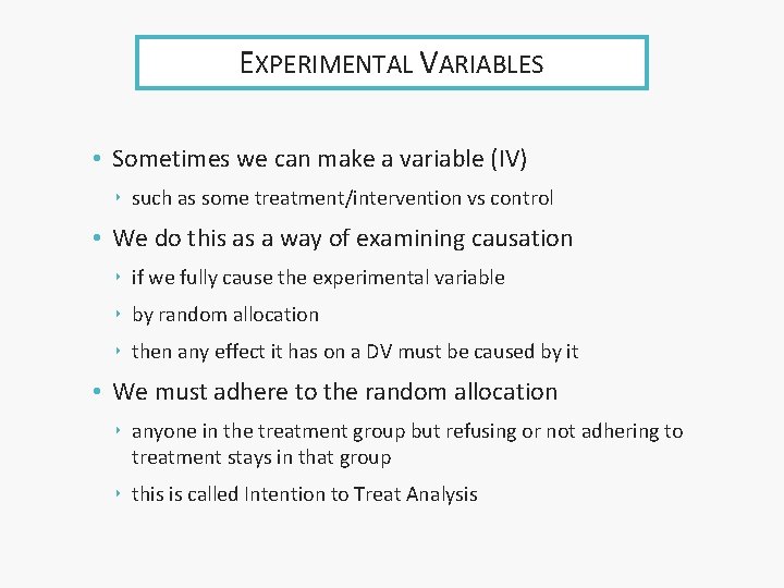 EXPERIMENTAL VARIABLES • Sometimes we can make a variable (IV) ‣ such as some