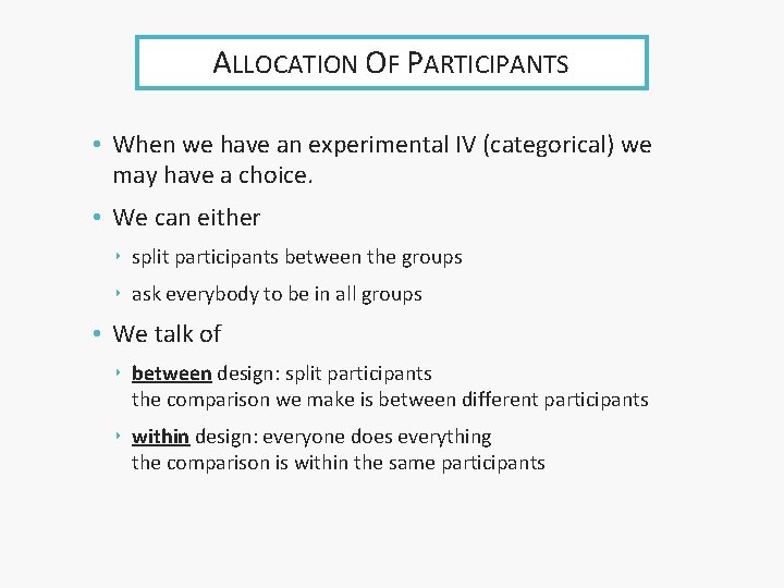 ALLOCATION OF PARTICIPANTS • When we have an experimental IV (categorical) we may have