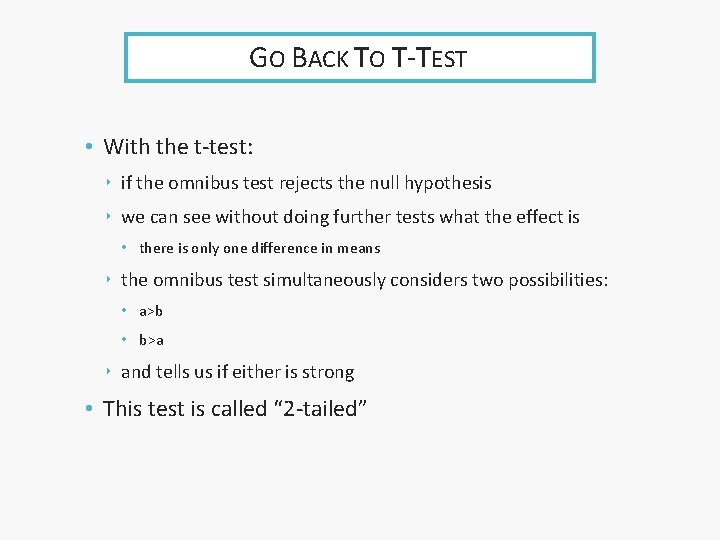 GO BACK TO T-TEST • With the t-test: ‣ if the omnibus test rejects