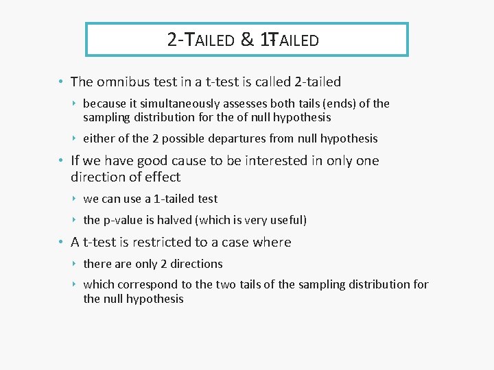 2 -TAILED & 1 -TAILED • The omnibus test in a t-test is called