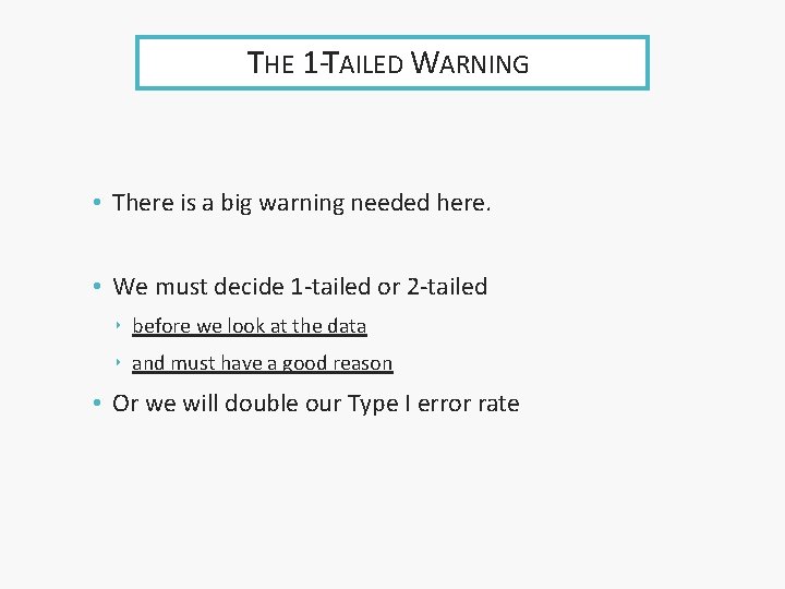 THE 1 -TAILED WARNING • There is a big warning needed here. • We