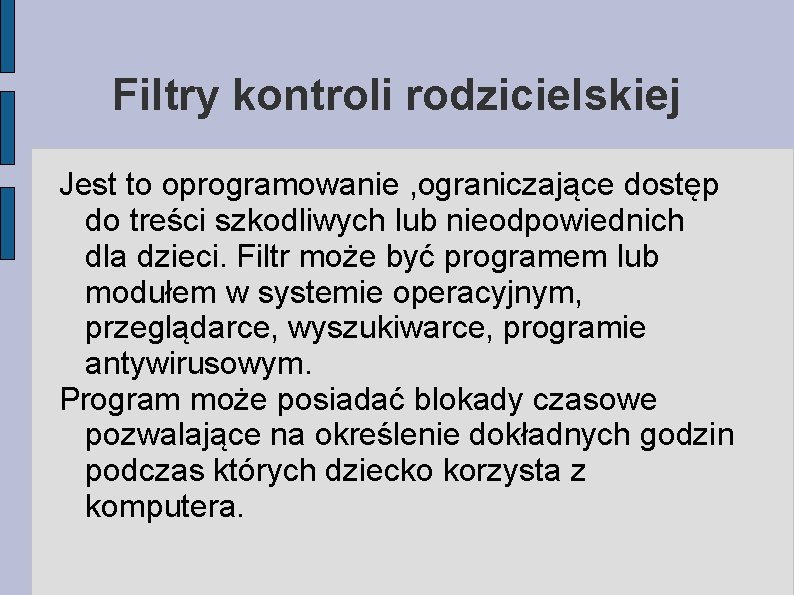 Filtry kontroli rodzicielskiej Jest to oprogramowanie , ograniczające dostęp do treści szkodliwych lub nieodpowiednich Filtry kontroli rodzicielskiej Jest to oprogramowanie , ograniczające dostęp do treści szkodliwych lub nieodpowiednich