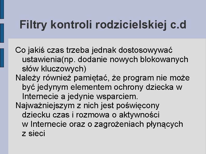 Filtry kontroli rodzicielskiej c. d Co jakiś czas trzeba jednak dostosowywać ustawienia(np. dodanie nowych Filtry kontroli rodzicielskiej c. d Co jakiś czas trzeba jednak dostosowywać ustawienia(np. dodanie nowych